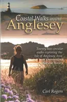 Küstenwanderungen rund um Anglesey - Zweiundzwanzig Rundwanderungen auf der Isle of Anglesey AONB - Coastal Walks Around Anglesey - Twenty Two Circular Walks Exploring the Isle of Anglesey AONB