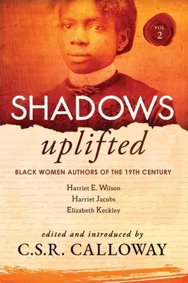 Shadows Uplifted Volume II: Schwarze Autorinnen amerikanischer Erzählungen und Autobiographien aus dem 19. - Shadows Uplifted Volume II: Black Women Authors of 19th Century American Personal Narratives & Autobiographies