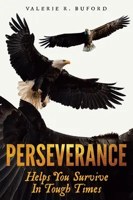 Beharrlichkeit: Hilft dir, schwierige Zeiten zu überstehen - Perseverance: Helps You Survive In Tough Times