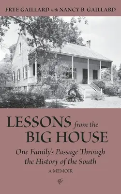 Lektionen aus dem großen Haus: Der Weg einer Familie durch die Geschichte des Südens - Lessons from the Big House: One Family's Passage Through the History of the South