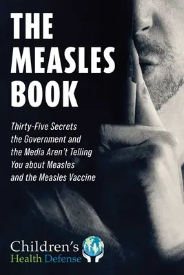 Masern-Buch: Fünfunddreißig Geheimnisse, die Ihnen die Regierung und die Medien über Masern und die Masernimpfung verschweigen - Measles Book: Thirty-Five Secrets the Government and the Media Aren't Telling You about Measles and the Measles Vaccine