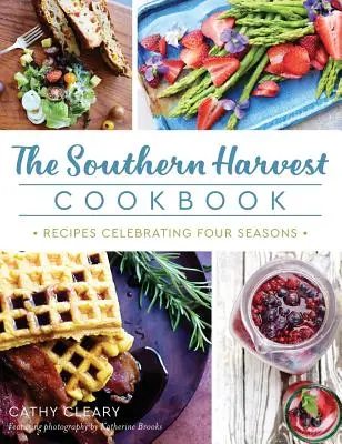 Das Southern Harvest Kochbuch: Rezepte zu Ehren der vier Jahreszeiten - The Southern Harvest Cookbook: Recipes Celebrating Four Seasons