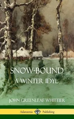Snow-Bound, eine Winteridylle (Gebundene Ausgabe) - Snow-Bound, A Winter Idyl (Hardcover)