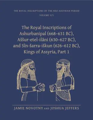 Die königlichen Inschriften von Ashurbanipal (668-631 v. Chr.), Assur-etal-ilani (630-627 v. Chr.) und Sin-sarra-iskun (626-612 v. Chr.), Könige von Assyrien - The Royal Inscriptions of Ashurbanipal (668-631 BC), Assur-etal-ilani (630-627 BC), and Sin-sarra-iskun (626-612 BC), Kings of Assyria