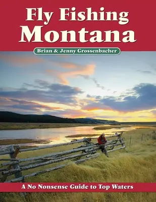 Fliegenfischen in Montana: Ein unkomplizierter Führer zu den besten Gewässern - Fly Fishing Montana: A No Nonsense Guide to Top Waters