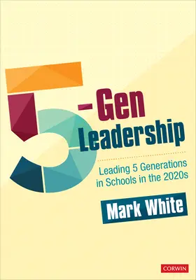5-Generationen-Führung: Führen von 5 Generationen in Schulen in den 2020er Jahren - 5-Gen Leadership: Leading 5 Generations in Schools in the 2020s