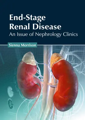 Endstadium der Nierenerkrankung: Eine Ausgabe von Nephrology Clinics - End-Stage Renal Disease: An Issue of Nephrology Clinics