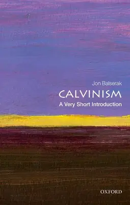 Calvinismus: Eine sehr kurze Einführung - Calvinism: A Very Short Introduction