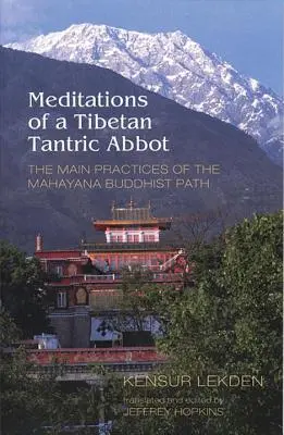 Meditationen eines tibetischen tantrischen Abtes: Die wichtigsten Praktiken des mahayana-buddhistischen Pfades - Meditations of a Tibetan Tantric Abbot: The Main Practices of the Mahayana Buddhist Path