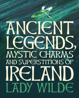 Alte Legenden, mystische Reize und Aberglaube in Irland: Deluxe-Schuberausgabe - Ancient Legends, Mystic Charms and Superstitions of Ireland: Deluxe Slipcase Edition