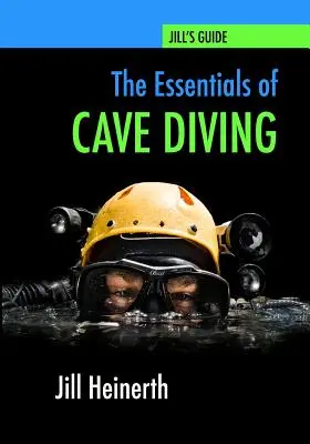 Die Grundlagen des Höhlentauchens: Jill Heinerths Führer zum Höhlentauchen - The Essentials of Cave Diving: Jill Heinerth's Guide to Cave Diving