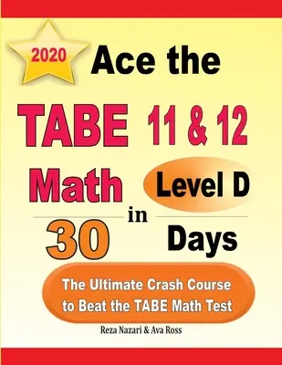 Ace the TABE 11 & 12 Math Level D in 30 Tagen: Der ultimative Crash-Kurs zum Bestehen des TABE-Mathe-Tests - Ace the TABE 11 & 12 Math Level D in 30 Days: The Ultimate Crash Course to Beat the TABE Math Test