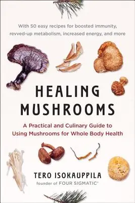 Heilende Pilze: Ein praktischer und kulinarischer Leitfaden zur Verwendung von Pilzen für die Gesundheit des ganzen Körpers - Healing Mushrooms: A Practical and Culinary Guide to Using Mushrooms for Whole Body Health