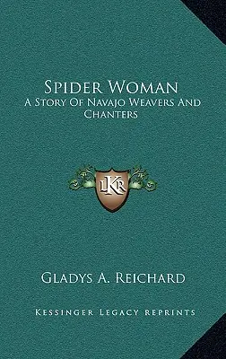 Die Spinnenfrau: Eine Geschichte der Navajo-Weberinnen und -Sängerinnen - Spider Woman: A Story Of Navajo Weavers And Chanters