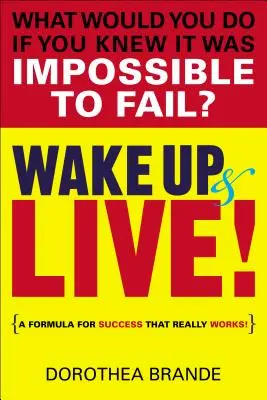 Aufwachen und leben! Eine Erfolgsformel, die wirklich funktioniert! - Wake Up and Live!: A Formula for Success That Really Works!