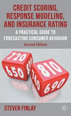 Kreditwürdigkeitsprüfung, Reaktionsmodellierung und Versicherungsbewertung: Ein praktischer Leitfaden zur Vorhersage des Verbraucherverhaltens - Credit Scoring, Response Modeling, and Insurance Rating: A Practical Guide to Forecasting Consumer Behavior