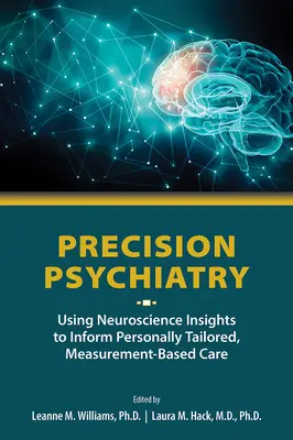 Präzisionspsychiatrie: Neurowissenschaftliche Erkenntnisse für eine individuell zugeschnittene, messbasierte Behandlung - Precision Psychiatry: Using Neuroscience Insights to Inform Personally Tailored, Measurement-Based Care