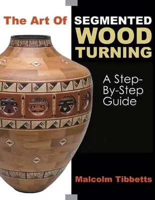 Die Kunst des segmentierten Drechselns: Eine Schritt-für-Schritt-Anleitung - The Art of Segmented Wood Turning: A Step-By-Step Guide