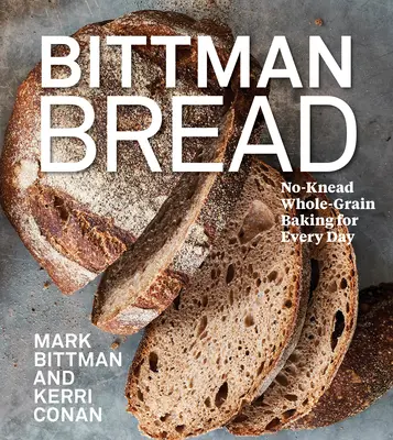 Bittman-Brot: Vollkornbrot ohne Kneten für jeden Tag - Bittman Bread: No-Knead Whole Grain Baking for Every Day