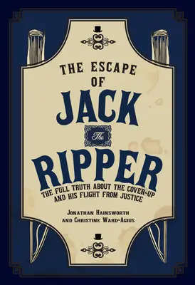 Die Flucht von Jack the Ripper - Die volle Wahrheit über die Vertuschung und seine Flucht vor der Justiz - Escape of Jack the Ripper - The Full Truth About the Cover-up and His Flight from Justice