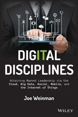 Digitale Disziplinen: Marktführerschaft durch Cloud, Big Data, Social, Mobile und das Internet der Dinge - Digital Disciplines: Attaining Market Leadership Via the Cloud, Big Data, Social, Mobile, and the Internet of Things