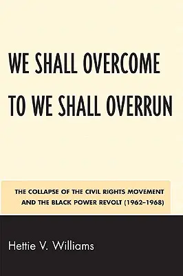 We Shall Overcome to We Shall Overrun: Der Zusammenbruch der Bürgerrechtsbewegung und die Black Power Revolte (1962-1968) - We Shall Overcome to We Shall Overrun: The Collapse of the Civil Rights Movement and the Black Power Revolt (1962-1968)