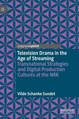 Fernsehspiel im Zeitalter des Streaming: Transnationale Strategien und digitale Produktionskulturen an der Nrk - Television Drama in the Age of Streaming: Transnational Strategies and Digital Production Cultures at the Nrk