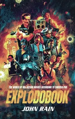 Explodobook: Die Welt der 80er-Actionfilme laut Smersh Pod - Explodobook: The World of 80s Action Movies According to Smersh Pod