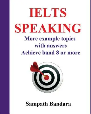 Ielts Sprechen: More Example Topics with Answers: Anleitung zum Erreichen von Band 8 oder mehr im Ielts Speaking Test. - Ielts Speaking: More Example Topics with Answers: Guide to Achieve Band 8 or More in Ielts Speaking Test.