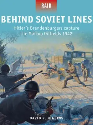 Hinter den sowjetischen Linien: Hitlers Brandenburger erobern die Maikop-Ölfelder 1942 - Behind Soviet Lines: Hitler's Brandenburgers Capture the Maikop Oilfields 1942