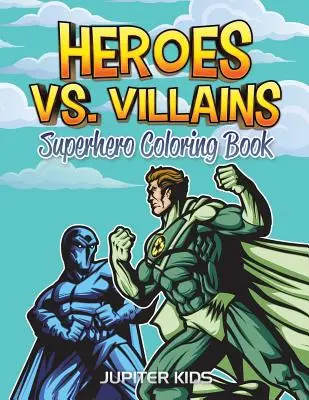 Helden vs. Schurken: Superhelden-Malbuch - Heroes vs. Villains: Superhero Coloring Book