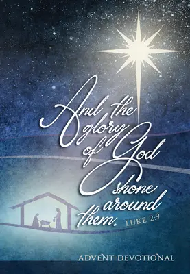 Und die Herrlichkeit Gottes leuchtete um sie her: Eine Adventsandacht - And the Glory of God Shone Around Them: An Advent Devotional