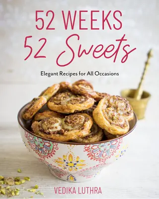 52 Wochen, 52 Süßigkeiten: Elegante Rezepte für alle Anlässe (Desserts zum Backen) - 52 Weeks, 52 Sweets: Elegant Recipes for All Occasions (Desserts to Bake)