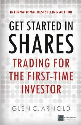 Einstieg in den Aktienhandel: Der Handel für Einsteiger - Get Started in Shares: Trading for the First-Time Investor