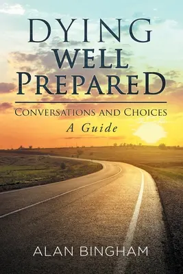 Gut vorbereitet sterben: Gespräche und Entscheidungen: Ein Leitfaden - Dying Well Prepared: Conversations and Choices: A Guide