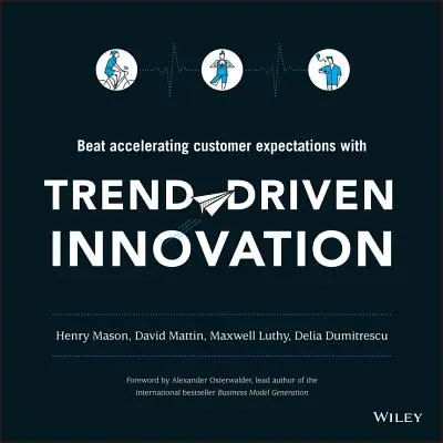 Trendgesteuerte Innovation: Beschleunigte Kundenerwartungen schlagen - Trend-Driven Innovation: Beat Accelerating Customer Expectations