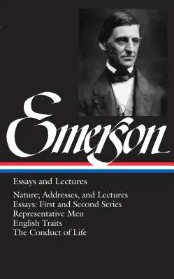 Emerson Essays und Vorlesungen: Nature; Addresses, and Lectures/Essays: Erste und Zweite Reihe/Repräsentative Männer/Englische Charakterzüge/Die Lebensführung - Emerson Essays and Lectures: Nature; Addresses, and Lectures/Essays: First and Second Series/Representative Men/English Traits/The Conduct of Life