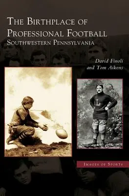 Geburtsort des Profi-Footballs: Südwestliches Pennsylvania - Birthplace of Professional Football: Southwestern Pennsylvania