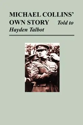 Michael Collins' eigene Geschichte - erzählt von Hayden Tallbot - Michael Collins' Own Story - Told to Hayden Tallbot