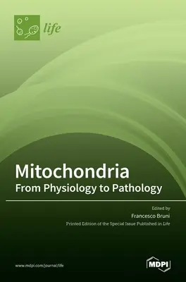 Mitochondrien: Von der Physiologie zur Pathologie: Von der Physiologie zur Pathologie - Mitochondria: From Physiology to Pathology: From Physiology to Pathology