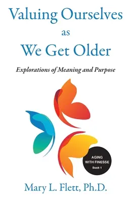 Wir schätzen uns selbst, wenn wir älter werden: Erkundungen von Zweck und Bedeutung - Valuing Ourselves As We Get Older: Explorations of Purpose and Meaning