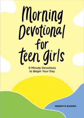 Morgenandacht für Teenager-Mädchen: 5-Minuten-Andachten für den Start in den Tag - Morning Devotional for Teen Girls: 5-Minute Devotions to Begin Your Day