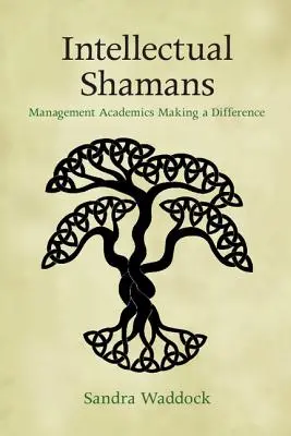 Intellektuelle Schamanen: Management-Akademiker, die etwas bewirken - Intellectual Shamans: Management Academics Making a Difference