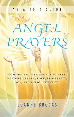 Engel-Gebete: Kommunikation mit den Engeln zur Wiederherstellung von Gesundheit, Liebe, Wohlstand, Freude und Erleuchtung - Angel Prayers: Communing with Angels to Help Restore Health, Love, Prosperity, Joy and Enlightenment