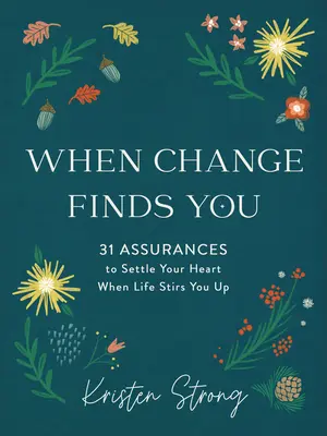 Wenn der Wandel Sie findet: 31 Beteuerungen zur Beruhigung deines Herzens, wenn das Leben dich aufrüttelt - When Change Finds You: 31 Assurances to Settle Your Heart When Life Stirs You Up