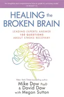 Das kaputte Gehirn heilen - Führende Experten beantworten 100 Fragen zur Genesung nach einem Schlaganfall - Healing the Broken Brain - Leading Experts Answer 100 Questions about Stroke Recovery