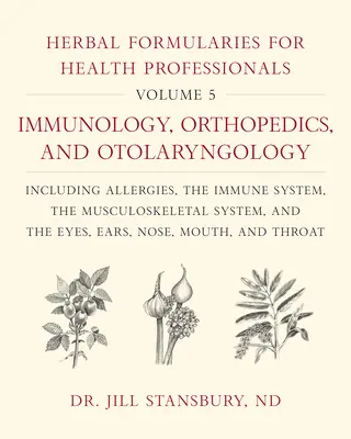 Kräuterformulare für Angehörige der Heilberufe, Band 5: Immunologie, Orthopädie und Hals-Nasen-Ohren-Heilkunde, einschließlich Allergien, Immunsystem und Muskulatur - Herbal Formularies for Health Professionals, Volume 5: Immunology, Orthopedics, and Otolaryngology, Including Allergies, the Immune System, the Muscul