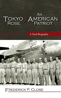 Tokyo Rose / Ein amerikanischer Patriot: Eine doppelte Biographie - Tokyo Rose / An American Patriot: A Dual Biography