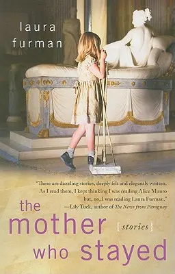 The Mother Who Stayed: Geschichten - The Mother Who Stayed: Stories