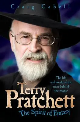 Terry Pratchett: Der Geist der Phantasie: Leben und Werk des Mannes hinter der Magie - Terry Pratchett: The Spirit of Fantasy: The Life and Work of the Man Behind the Magic